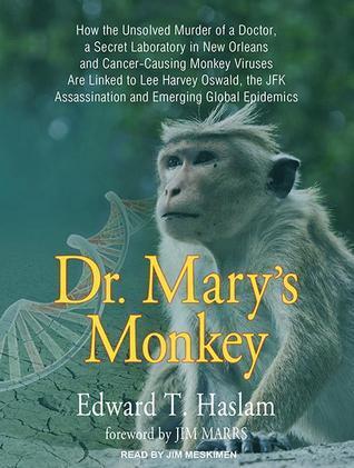 Dr. Mary's Monkey: How the Unsolved Murder of a Doctor, a Secret Laboratory in New Orleans and Cancer-Causing Monkey Viruses are Linked to Lee Harvey ... Emerging Global Epidemics, Library Edition