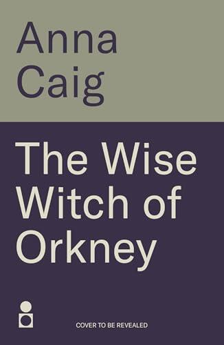 The Wise Witch of Orkney: A spell-binding debut novel about Scotland’s witch-hunting hysteria