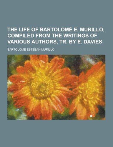 The Life of Bartolome E. Murillo, Compiled from the Writings of Various Authors, Tr. by E. Davies