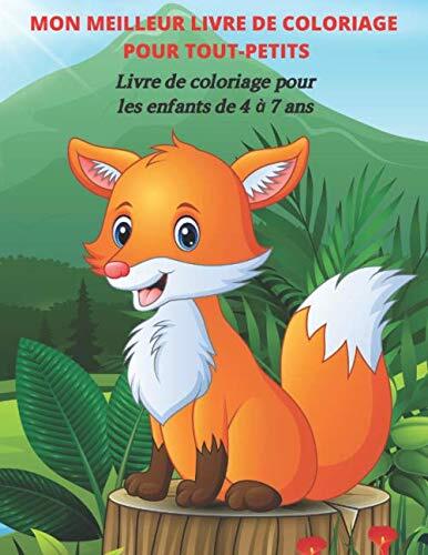 MON MEILLEUR LIVRE DE COLORIAGE POUR TOUT-PETITS - Livre de coloriage pour les enfants de 4 à 7 ans: LIVRE DE COLORIAGE POUR LES JEUNES GARÇONS ET FILLES