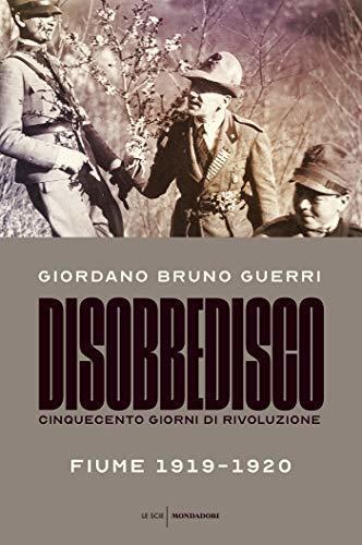 Disobbedisco: Cinquecento giorni di rivoluzione. Fiume 1919-1920