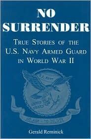 No Surrender: True Stories of the U. S. Navy Armed Guard In World War II