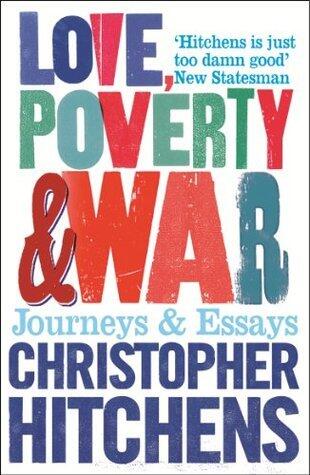 Love, Poverty and War: Journeys and Essays
