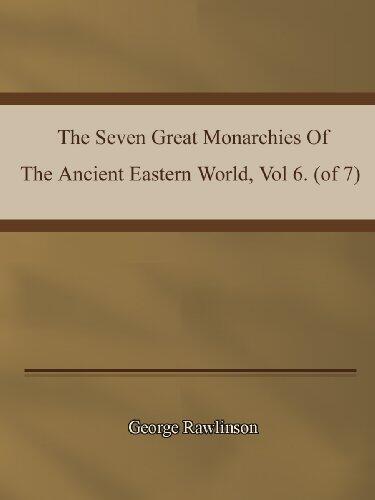 George Rawlinson- The Seven Great Monarchies Of The Ancient Eastern World, Vol 6. (of 7).