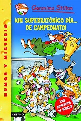 Un superratónico día... ¡de campeonato!: Geronimo Stilton 35