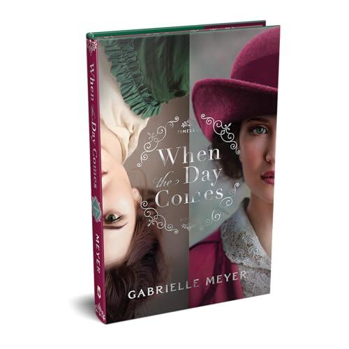 When the Day Comes: An Inspirational Colonial and Gilded Age-Era Time-Travel Historical Romance with Sprayed Edges, Stenciled Artwork, Designed End Papers, and Bonus Content