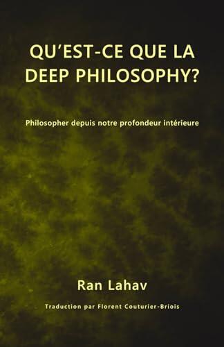 Qu'est-ce que la Deep Philosophy?: Philosopher depuis Notre Profondeur Intérieure