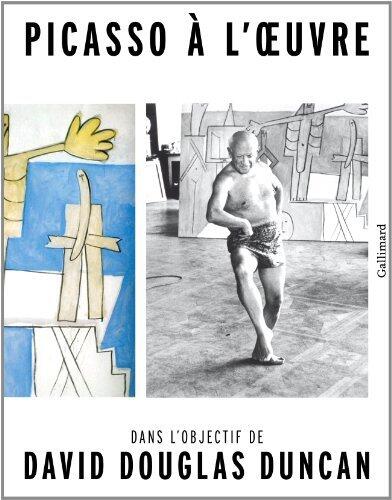 Picasso à l'oeuvre: Dans l'objectif de David Douglas Duncan