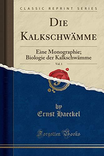 Die Kalkschwämme, Vol. 1: Eine Monographie; Biologie der Kalkschwämme