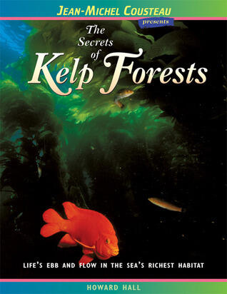 The Secrets of Kelp Forests: Life's Ebb and Flow in the Sea's Richest Habitat