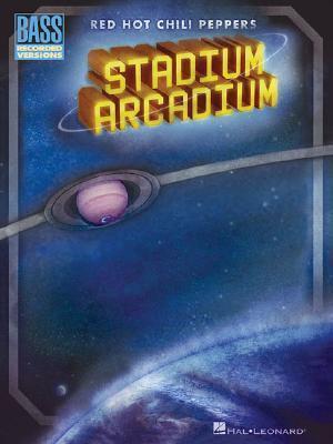 Red Hot Chili Peppers - Stadium Arcadium: Bass Recorded Versions | Bass Guitar Songbook | Flea's Basslines for 28 Tracks | Bass Recorded Sheet Music with TAB | Perfect for Bass Players