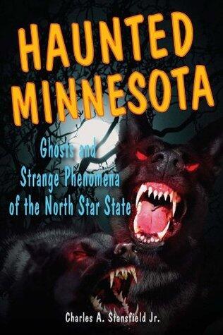 Haunted Minnesota: Ghosts and Strange Phenomena of the North Star State