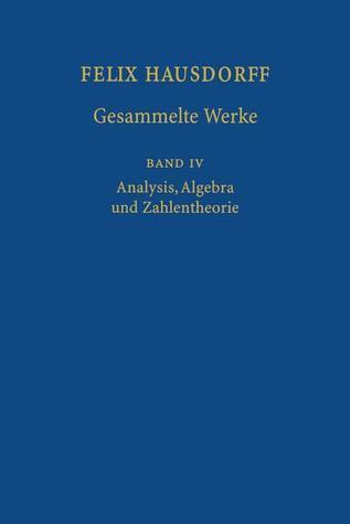 Felix Hausdorff-Gesammelte Werke: (Band IV) Analysis, Algebra und Zahlentheorie