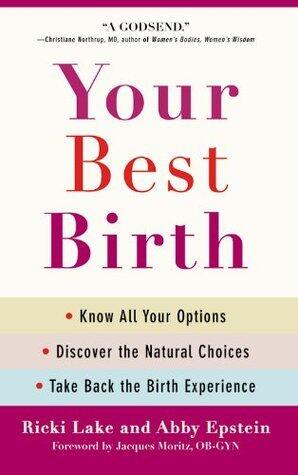 Your Best Birth: Know All Your Options, Discover the Natural Choices, and Take Back the Birth Experience