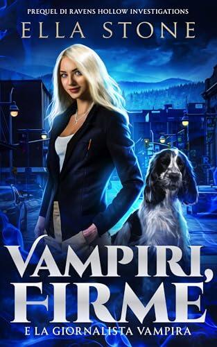 Vampiri, Firme e la giornalista vampira: Un racconto breve di urban fantasy avvincente (Serie Ravens Hollow Investigations)
