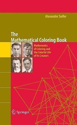 The Mathematical Coloring Book: Mathematics of Coloring and the Colorful Life of its Creators