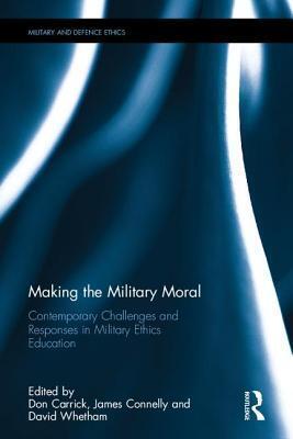 Making the Military Moral: Contemporary Challenges and Responses in Military Ethics Education