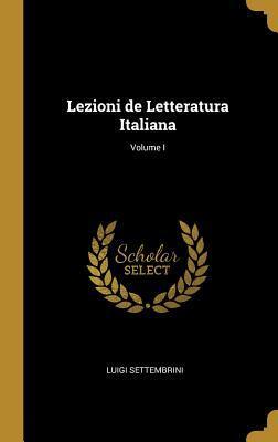 Lezioni de Letteratura Italiana; Volume I