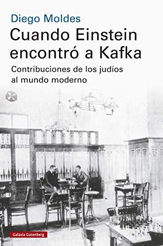 Cuando Einstein encontró a Kafka: Contribuciones de los judíos al mundo moderno (Ensayo)