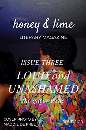 Honey & Lime Literary Magazine Issue Three: Loud and Unashamed: The Queer Issue