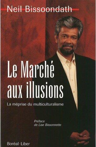 Le Marché Aux Illusions: La Méprise Du Multiculturalisme