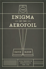 The Enigma of the Aerofoil: Rival Theories in Aerodynamics, 1909-1930