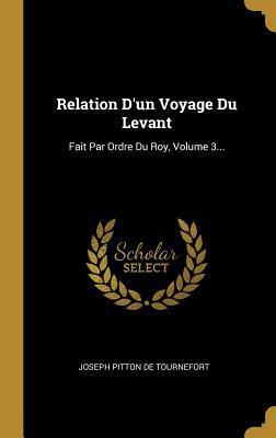 Relation d'un voyage du Levant, fait par ordre du roy, Volume 3