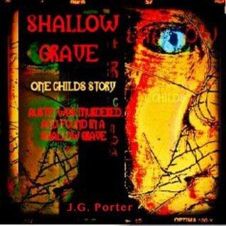 Shallow Grave: A Horrific Story of a Child Abused