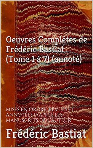 Oeuvres Complètes de Frédéric Bastiat (Tome 1 à 7) (annoté): mises en ordre, revues et annotées d'après les manuscrits de l'auteur