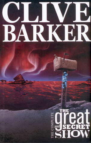 Clive Barker's Great And Secret Show : The Complete Collection