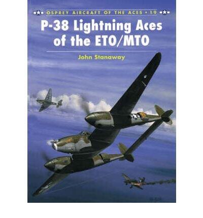 [P-38 Lightning Aces of the ETO/MTO (Osprey Aircraft of the Aces)] [Author: Stanaway, John] [June, 1998]