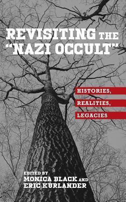Revisiting the "Nazi Occult": Histories, Realities, Legacies