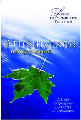 Living the Good Life Together: Attentiveness Study & Reflection Guide