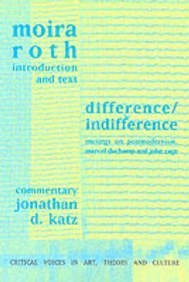 Difference/Indifference (Musings on Postmodernism, Marcel Duchamp and John Cage)