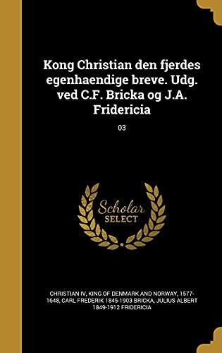 Kong Christian den fjerdes egenhaendige breve. Udg. ved C.F. Bricka og J.A. Fridericia; 03
