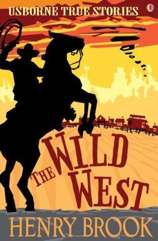 True Stories of the Wild West: Usborne True Stories