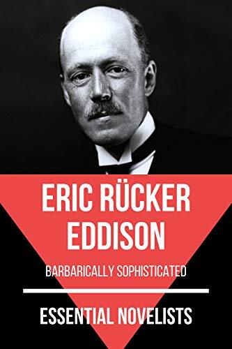 Essential Novelists (Eric Rücker Eddison): Barbarically Sophisticated