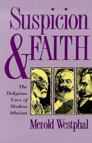 Suspicion & Faith: The Religious Uses of Modern Atheism
