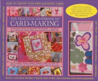 The Practical Handbook of Card-Making: Making Beautiful Hand-Made Cards: A 256-Page Project Book Plus 15 Blank Cards and Envelopes, and Stick-On 3D Decorations