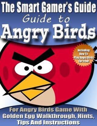 The Smart Gamer's Guide to: Angry Birds, Golden Eggs Walkthrough with Pictures, Hints, Tips, and Instructions