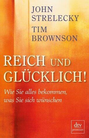 Reich und glücklich!: Wie Sie alles bekommen, was Sie sich wünschen