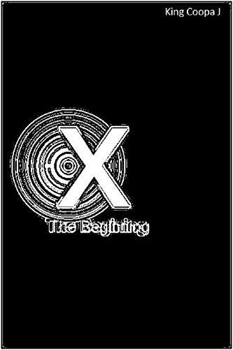 X- The Beginning (A Short Story by King Coopa J