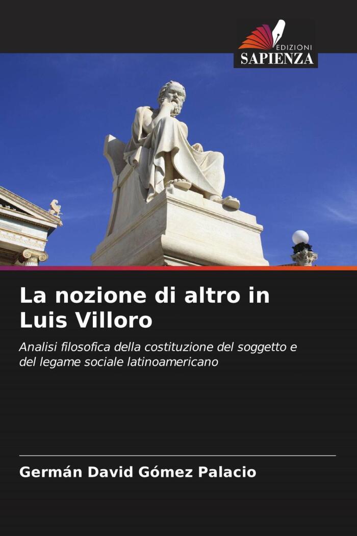 La Nozione Di Altro In Luis Villoro: Analisi Filosofica Della Costituzione Del Soggetto E Del Legame Sociale Latinoamericano