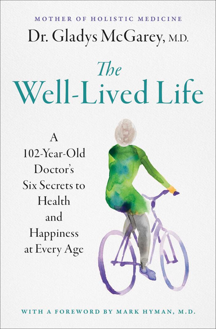 The Well-Lived Life: A 103-Year-Old Doctor's Six Secrets to Health and Happiness at Every Age