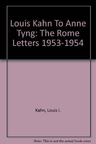 Louis Kahn To Anne Tyng: The Rome Letters 1953-1954