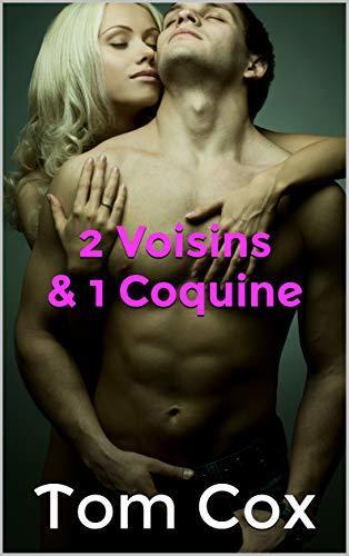 2 Voisins & 1 Coquine: Sexe à Plusieurs / MFM