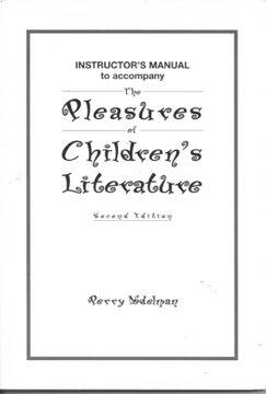 Instructor's manual to accompany The pleasures of children's literature, 2nd ed