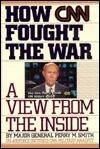 How Cnn Fought the War: A View from the Inside