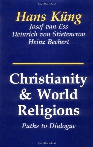 Christianity and the World Religions: Paths of Dialogue with Islam, Hinduism and Buddhism
