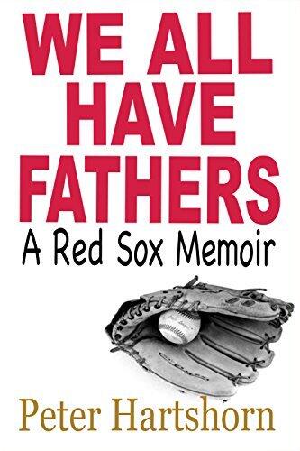 We All Have Fathers: A Red Sox Memoir